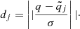 $$ \begin{aligned} d_{j} = \left||\frac{q - \tilde{q}_j}{\sigma } \right||{\cdot } \end{aligned} $$