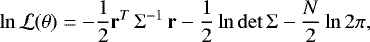 \begin{align*} \ln \mathcal{L}(\theta) = -\frac{1}{2} \mathbf{r}^T \, \Sigma^{-1} \, \mathbf{r} - \frac{1}{2} \ln \det \Sigma - \frac{N}{2} \ln 2\pi \text{,}\end{align*}