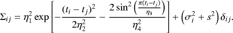 \begin{equation*}\Sigma_{ij} = \eta_1^2 \exp\left[- \frac{(t_i - t_j)^2}{2\eta_2^2} - \frac{2\sin^2\left(\frac{\pi (t_i-t_j)}{\eta_3}\right)}{\eta_4^2} \right] + \left(\sigma_i^2 + s^2 \right) \delta_{ij}\text{.} \end{equation*}