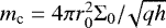 $m_{\textrm{c}}=4\pi r_{0}^2 \Sigma_{0}{/}\!\sqrt{q h}$