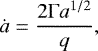 \begin{equation*}\dot{a} = \frac{2\Gamma a^{1/2}}{q}, \end{equation*}