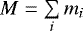$M = \sum\limits_i m_i$