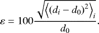 \begin{equation*} \varepsilon = 100 \frac{\sqrt{\left< \left( d_i - d_0 \right) ^2 \right>_i}}{d_0} .\end{equation*}