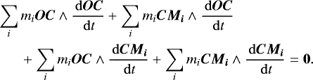 \begin{equation*} \begin{split} &\hspace*{-1pt}\sum_i m_i \bm{OC} \wedge \frac{\, \mathrm{d} \bm{OC}}{\, \mathrm{d} t} + \sum_i m_i \bm{CM_i} \wedge \frac{\, \mathrm{d} \bm{OC}}{\, \mathrm{d} t} \\ &\hspace*{15pt} + \sum_i m_i \bm{OC} \wedge \frac{\, \mathrm{d} \bm{CM_i}}{\, \mathrm{d} t} + \sum_i m_i \bm{CM_i} \wedge \frac{\, \mathrm{d} \bm{CM_i}}{\, \mathrm{d} t} = \bm{0}. \end{split} \end{equation*}