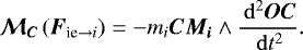 \begin{equation*} \bm{\mathcal{M}_C} \left( \bm{F}_{\text{ie} \rightarrow i} \right) = - m_i \bm{CM_i} \wedge \frac{\, \mathrm{d} ^2 \bm{OC}}{\, \mathrm{d} t^2} .\end{equation*}