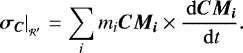 \begin{equation*} \left. \bm{\sigma_C} \right| _{_{\mathcal{R'}}} = \sum_i m_i \bm{CM_i} \times \frac{\, \mathrm{d} \bm{CM_i}}{\, \mathrm{d} t}.\end{equation*}