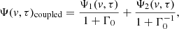 $$ \begin{aligned} \Psi ({ v},\tau )_\mathrm{coupled} =\frac{\Psi _{1}({ v},\tau )}{1+\Gamma _0}+\frac{\Psi _{2}({ v},\tau )}{1+\Gamma ^{-1}_0} , \end{aligned} $$