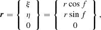 $$ \begin{aligned} {\boldsymbol{r}}=\left\{ \begin{array}{c} \xi \\ \eta \\ 0 \end{array} \right\} =\left\{ \begin{array}{c} r \cos f\\ r\sin f\\ 0 \end{array}\right\} , \end{aligned} $$