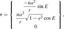 $$ \begin{aligned} {\boldsymbol{v}}=\left\{ \begin{array}{c} \displaystyle {\frac{-na^{2}}{r}\sin E}\\ \displaystyle {\frac{na^{2}}{r} \sqrt{1-e^{2}}\cos E}\\ 0 \end{array}\right\} , \end{aligned} $$