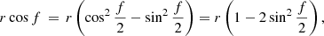 $$ \begin{aligned} r\cos f\,=\,r\left(\cos ^{2} \frac{f}{2}-\sin ^{2}\frac{f}{2}\right)=r\left(1-2\sin ^{2}\frac{f}{2}\right) , \end{aligned} $$