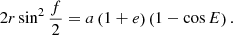 $$ \begin{aligned} 2r\sin ^{2} \frac{f}{2}=a\left(1+e\right)\left(1-\cos E\right) . \end{aligned} $$