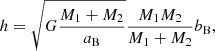 $$ \begin{aligned}&h=\sqrt{G\frac{M_{1}+M_{2}}{a_\mathrm{B} }} \frac{M_{1}M_{2}}{M_{1}+M_{2}}b_\mathrm{B} ,\end{aligned} $$