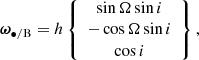 $$ \begin{aligned}&{\boldsymbol{\omega }}_{\bullet /\mathrm{B} } ={h}\left\{ \begin{array}{c} \sin \Omega \sin i \\ - \cos \Omega \sin i\\ \cos i \end{array} \right\} , \end{aligned} $$