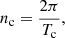 $$ \begin{aligned}&n_\mathrm{c} =\frac{2\pi }{T_\mathrm{c} },\end{aligned} $$