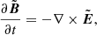$$ \begin{aligned} \frac{\partial \tilde{\boldsymbol{B}}}{\partial t}&= - \nabla \times \tilde{\boldsymbol{E}}, \end{aligned} $$