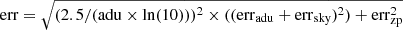 Mathematical equation: $ \mathrm{err}=\sqrt{(2.5/(\mathrm{adu} \times \ln(10)))^2 \times ((\mathrm{err}_{\mathrm{adu}}+\mathrm{err}_{\mathrm{sky}})^2) + \mathrm{err}_{\mathrm{zp}}^2} $