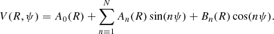 $$ \begin{aligned} V(R, \psi ) = A_0(R) + \sum _{n=1}^{N} A_{n}(R) \sin (n \psi ) + B_{n}(R) \cos (n \psi ) .\end{aligned} $$