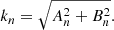 $$ \begin{aligned} k_{n} = \sqrt{A_{n}^2+B_{n}^2} .\end{aligned} $$