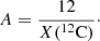 $$ \begin{aligned} A = \frac{12}{X(^{12}\mathrm{C} )}\cdot \end{aligned} $$