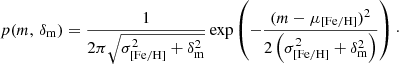 $$ \begin{aligned} p(m,\,\delta _{\rm m})=\frac{1}{2\pi \sqrt{\sigma _{\rm [Fe/H]}^2 + \delta _{\rm m}^2}}\exp \left(-\frac{(m-\mu _{\rm [Fe/H]})^2}{2\left(\sigma _{\rm [Fe/H]}^2 + \delta _{\rm m}^2\right)}\right)\cdot \end{aligned} $$