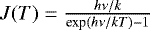 $J(T)\;{=}\;\frac{h\nu/k}{\textrm{exp}(h\nu/kT)-1}$