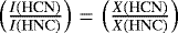 $\left(\frac{I{(\textrm{HCN})}}{I\mathrm{(HNC)}}\right) \,{=}\,\left(\frac{X{(\textrm{HCN})}}{X\mathrm{(HNC)}}\right)$