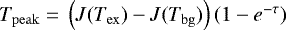 $T_{\mathrm{peak}}\;{=}\;\left(J(T_{\mathrm{ex}})-J(T_{\mathrm{bg}}) \right)(1-e^{-\tau})$