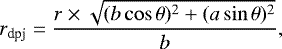 \begin{equation*} r_{\textrm{dpj}} = \frac{r \times \sqrt{(b \cos \theta)^2 + (a \sin \theta)^2}} {b}, \end{equation*}
