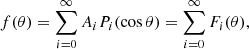 $$ \begin{aligned} f(\theta ) = \sum _{i=0}^{\infty }A_i P_i(\cos {\theta })= \sum _{i=0}^{\infty }F_i(\theta ), \end{aligned} $$