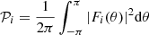 $$ \begin{aligned} \mathcal{P} _i = \frac{1}{2\pi } \int _{- \pi }^{ \pi } {|F_i(\theta )|}^{2} \mathrm{d}\theta \end{aligned} $$