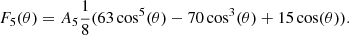$$ \begin{aligned}&F_5(\theta ) = A_5 \frac{1}{8} (63 \cos ^5(\theta ) - 70 \cos ^3(\theta ) + 15 \cos (\theta )). \end{aligned} $$