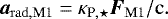 \begin{equation*} \boldsymbol{a}_{\mathrm{rad,M1}} = \kappa_{\textrm{P},\star} \boldsymbol{F}_{\mathrm{M1}} / \mathrm{c}. \end{equation*}