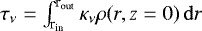$\tau_{\nu} = \int_{\textrm{r}_{\textrm{in}}}^{\textrm{r}_{\textrm{out}}} \kappa_{\nu} \rho(r,z=0) \, \mathrm{d}r$