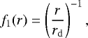 \begin{equation*} f_1(r) = \left( \frac{r}{r_{\mathrm{d}}} \right) ^{-1}, \end{equation*}