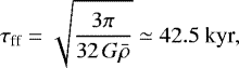 \begin{equation*} {\tau_{\textrm{ff}}} = \sqrt{\frac{3 \pi}{32 \,{G} \Bar{\rho}}} \simeq {42.5}~\textrm{kyr}, \end{equation*}