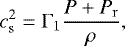\begin{equation*} c_{\mathrm{s}}^2 = \Gamma_1 \frac{P+P_{\mathrm{r}}}{\rho}, \end{equation*}