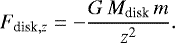 \begin{equation*}F_{\textrm{disk},z} = - \frac{G\,M_{\textrm{disk}}\,m}{z^2}. \end{equation*}