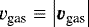 $v_{\textrm{gas}} \equiv \left| \vec{v}_{\textrm{gas}} \right|$