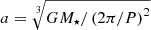 $ a=\sqrt[3]{G M_\star/\left(2\pi/P\right)^2} $