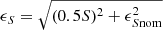 $ \epsilon_S = \sqrt{(0.5S)^2+\epsilon_{S\mathrm{nom}}^2} $
