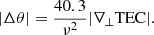 $$ \begin{aligned} |\Delta \theta |=\frac{40.3}{\nu ^{2}} |\nabla _{\perp }\mathrm{TEC}|. \end{aligned} $$
