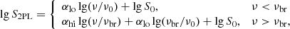 $$ \begin{aligned} \lg S_\mathrm{2PL} = {\left\{ \begin{array}{ll} \alpha _\mathrm{lo} \lg (\nu /\nu _0) + \lg S_0,&\nu < \nu _\mathrm{br} \\ \alpha _\mathrm{hi} \lg (\nu /\nu _\mathrm{br} ) + \alpha _\mathrm{lo} \lg (\nu _\mathrm{br} /\nu _0) + \lg S_0,&\nu >\nu _\mathrm{br} , \end{array}\right.} \end{aligned} $$