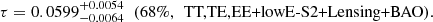 $$ \begin{aligned} \tau =0.0599_{-0.0064}^{+0.0054} \;\; (68\%,\,\text{ TT,TE,EE+lowE-S2+Lensing+BAO}). \end{aligned} $$