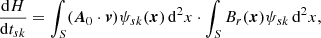 $$ \begin{aligned} \frac{\mathrm{d}H}{\mathrm{d}t_{sk}} = \int _S (\boldsymbol{A}_{0} \cdot \boldsymbol{v}) \mathbf \psi _{sk} (\boldsymbol{x}) \,\mathrm{d}^2 {x} \cdot \int _S B_r(\boldsymbol{x}) \mathbf \psi _{sk}\, \mathrm{d}^2 x, \end{aligned} $$
