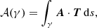 $$ \begin{aligned} \mathcal{A} (\gamma ) = \int _{{\gamma }} \boldsymbol{A} \cdot \boldsymbol{T}\,\mathrm{d} s, \end{aligned} $$