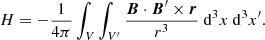 $$ \begin{aligned} H = -\frac{1}{4\pi }\int _{V}\int _{V^{\prime} }\frac{\boldsymbol{B}\cdot \boldsymbol{B}^{\prime} \times \boldsymbol{r}}{r^3}{\ \mathrm{d} }^3 x {\ \mathrm{d} }^3 x^{\prime} . \end{aligned} $$
