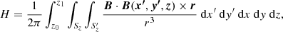 $$ \begin{aligned} H = \frac{1}{2\pi }\int _{z_0}^{z_1}\int _{S_z}\int _{S_z^{\prime} }\frac{\boldsymbol{B} \cdot {\boldsymbol{B}(\boldsymbol{x^{\prime} } ,\boldsymbol{y^{\prime} } ,\boldsymbol{z})}\times \boldsymbol{r}}{r^3}{\ \mathrm{d} }x^{\prime} {\ \mathrm{d} }y^{\prime} {\ \mathrm{d} }x {\ \mathrm{d} }y {\ \mathrm{d} }z, \end{aligned} $$