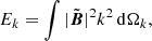 $$ \begin{aligned} E_k = \int |\tilde{ \boldsymbol{B}} |^2 k^2\,\mathrm{d}\Omega _k, \end{aligned} $$