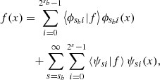 $$ \begin{aligned} \nonumber f(x)&= \sum _{i=0}^{2^{s_b}-1}\left < \phi _{s_bi}\vert f\right>\phi _{s_b i}(x) \\&\quad +\sum _{s=s_b}^{\infty }\sum _{i=0}^{2^{s}-1}\left < \psi _{si}\vert f\right>\psi _{si}(x) , \end{aligned} $$