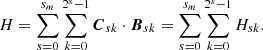 $$ \begin{aligned} H= \sum _{s=0}^{s_m}\sum _{k=0}^{2^{s}-1}\boldsymbol{C}_{sk}\cdot \boldsymbol{B}_{sk}= \sum _{s=0}^{s_m}\sum _{k=0}^{2^{s}-1}H_{sk}. \end{aligned} $$
